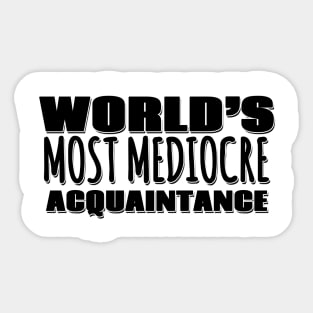 World's Most Mediocre Acquaintance Sticker